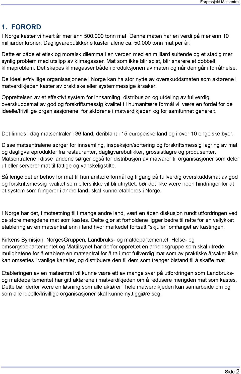 Mat som ikke blir spist, blir snarere et dobbelt klimaproblem. Det skapes klimagasser både i produksjonen av maten og når den går i forråtnelse.