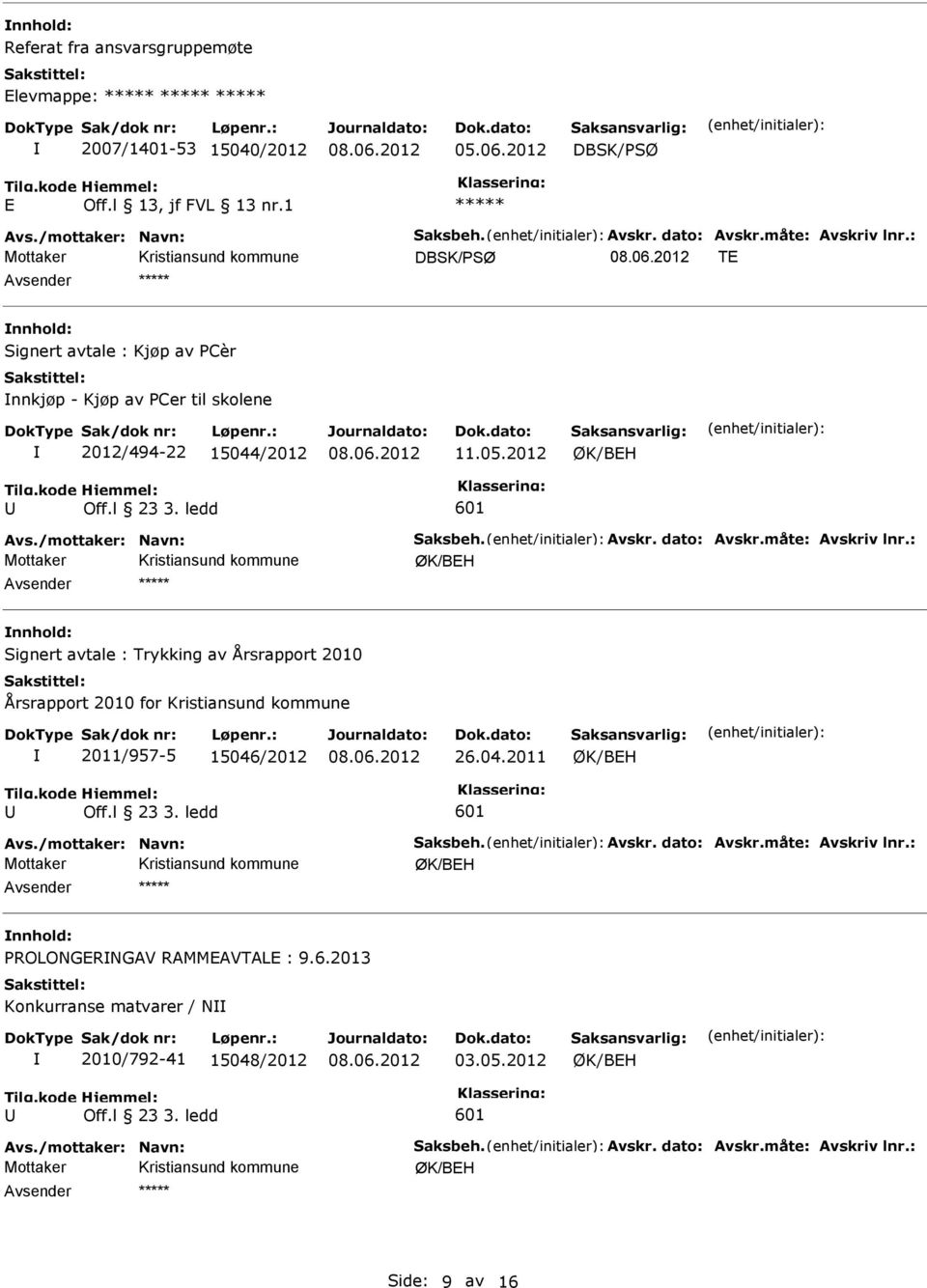 1 ***** DBSK/PSØ TE ***** Signert avtale : Kjøp av PCèr nnkjøp - Kjøp av PCer til skolene 2012/494-22 15044/2012 11.05.