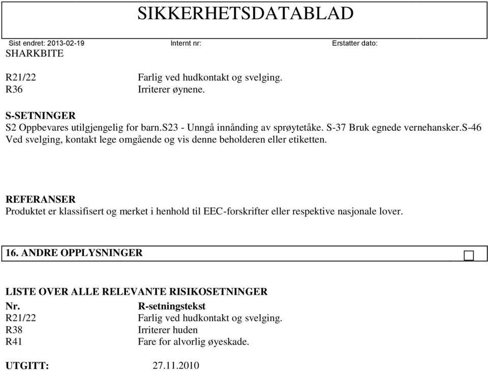 s-46 Ved svelging, kontakt lege omgående og vis denne beholderen eller etiketten.