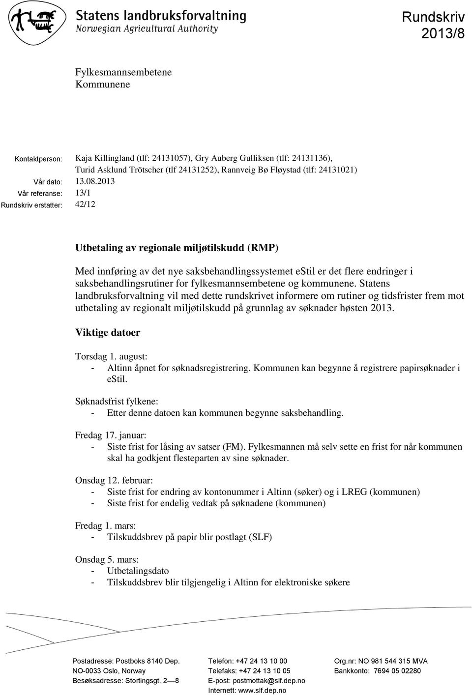 2013 Vår referanse: 13/1 Rundskriv erstatter: 42/12 Utbetaling av regionale miljøtilskudd (RMP) Med innføring av det nye saksbehandlingssystemet estil er det flere endringer i saksbehandlingsrutiner