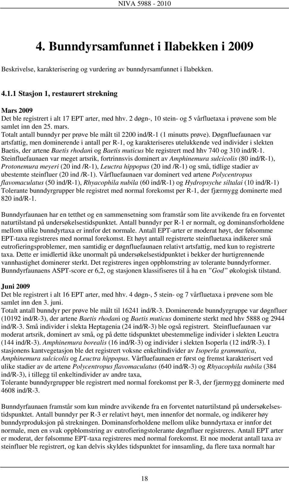 Totalt antall bunndyr per prøve ble målt til 2200 ind/r-1 (1 minutts prøve).