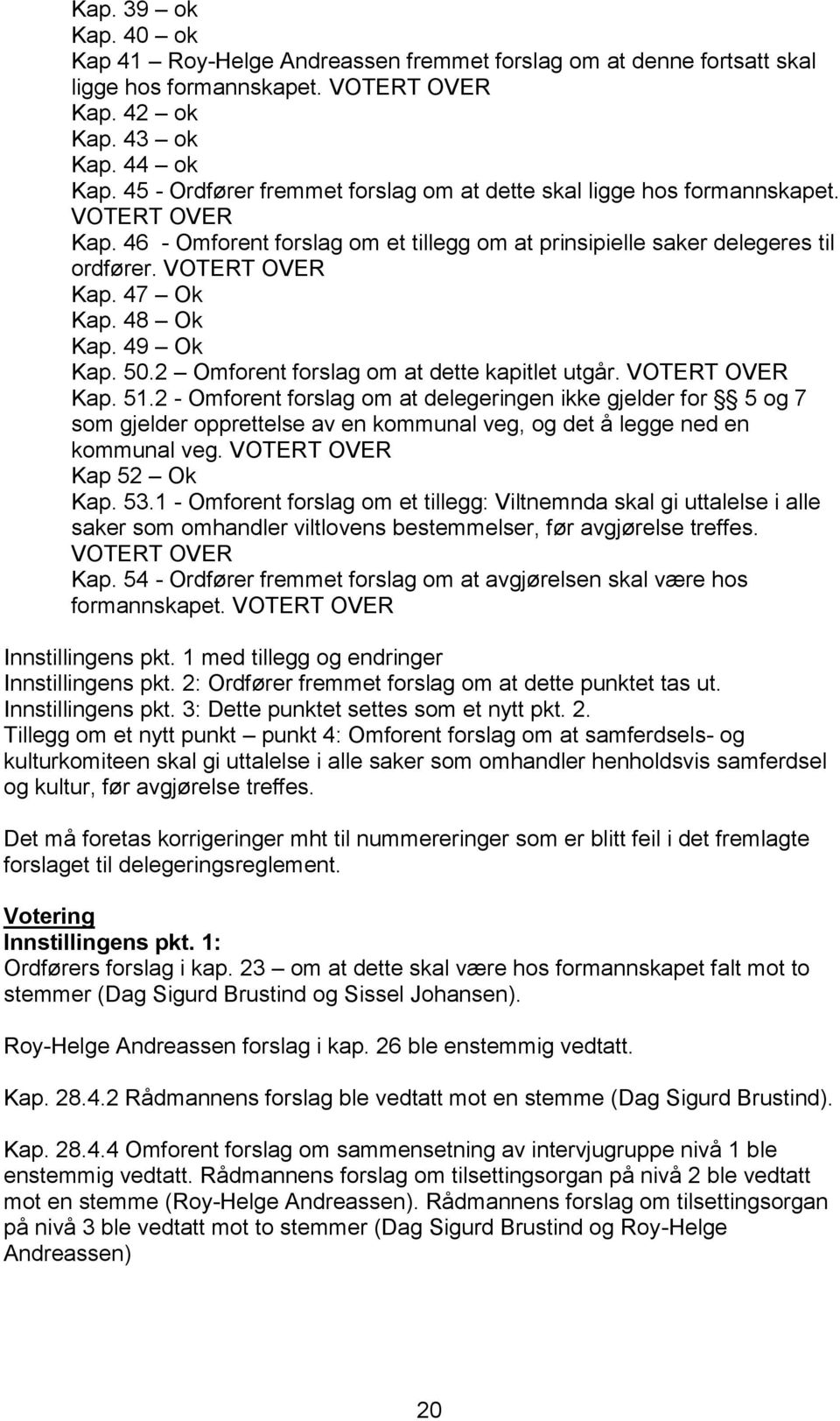 48 Ok Kap. 49 Ok Kap. 50.2 Omforent forslag om at dette kapitlet utgår. VOTERT OVER Kap. 51.