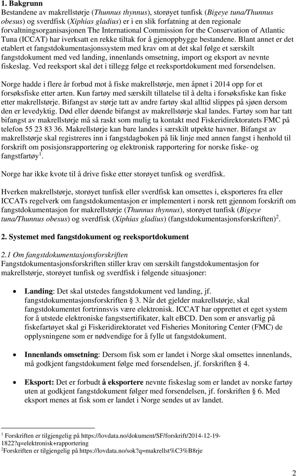 Blant annet er det etablert et fangstdokumentasjonssystem med krav om at det skal følge et særskilt fangstdokument med ved landing, innenlands omsetning, import og eksport av nevnte fiskeslag.