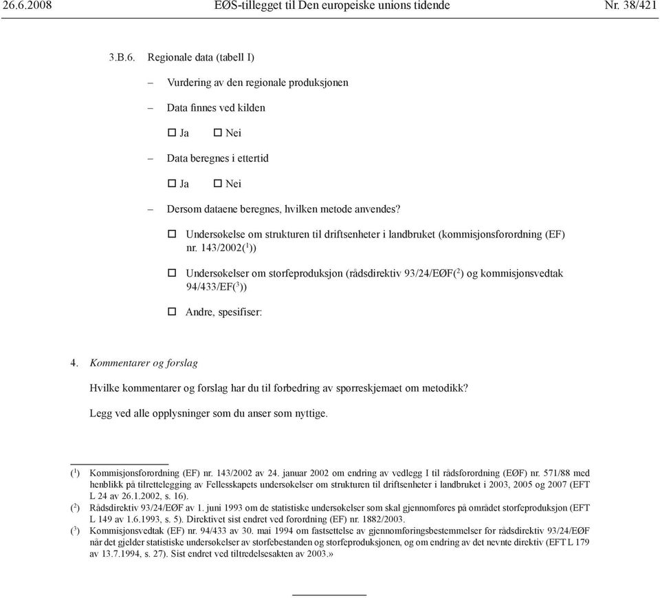 143/2002( 1 )) Undersøkelser om storfeproduksjon (rådsdirektiv 93/24/EØF( 2 ) og kommisjonsvedtak 94/433/EF( 3 )) Andre, spesifiser: 4.