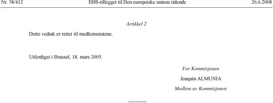 6.2008 Dette vedtak er rettet til medlemsstatene.