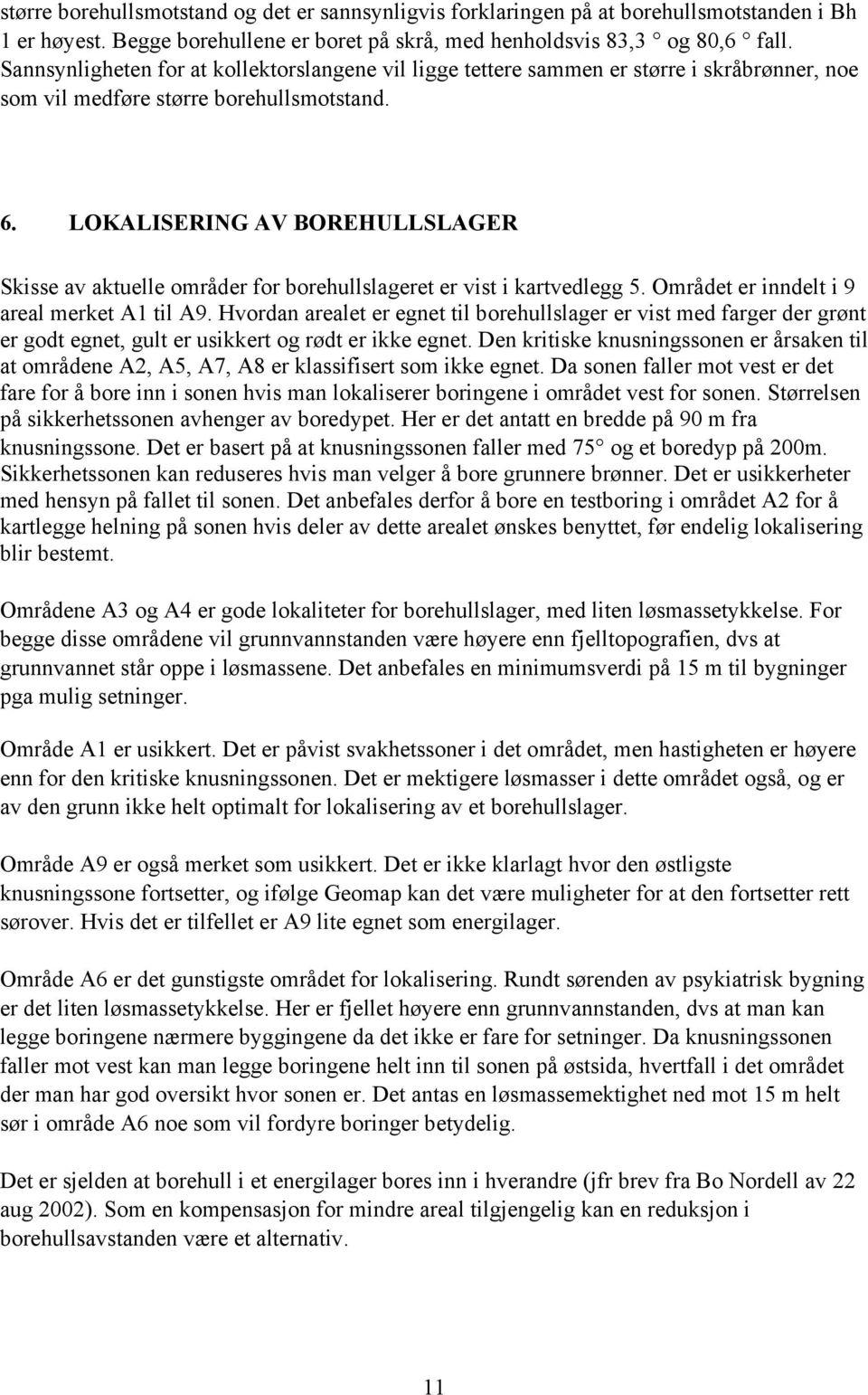 LOKALISERING AV BOREHULLSLAGER Skisse av aktuelle områder for borehullslageret er vist i kartvedlegg 5. Området er inndelt i 9 areal merket A1 til A9.