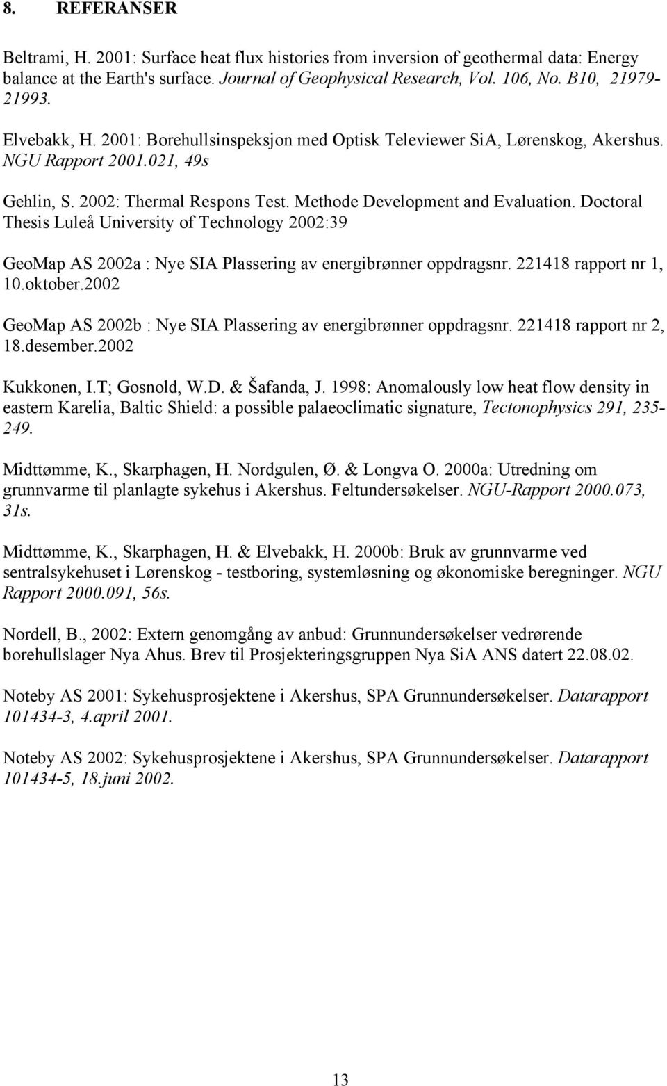 Doctoral Thesis Luleå University of Technology 2002:39 GeoMap AS 2002a : Nye SIA Plassering av energibrønner oppdragsnr. 221418 rapport nr 1, 10.oktober.
