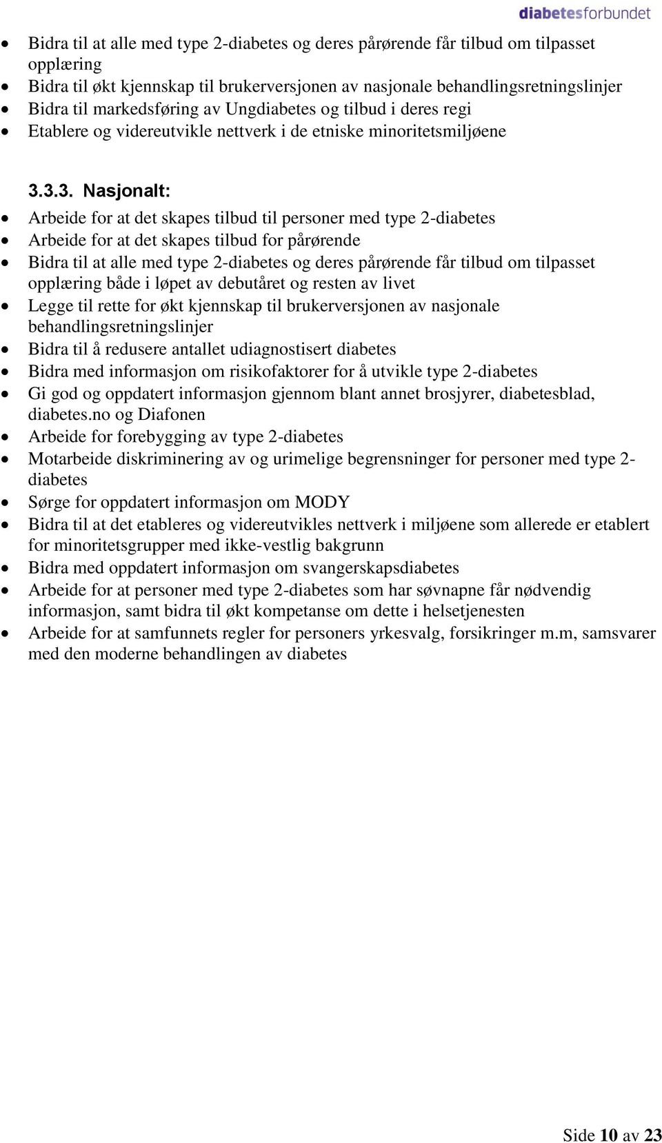 3.3. Nasjonalt: Arbeide for at det skapes tilbud til personer med type 2-diabetes Arbeide for at det skapes tilbud for pårørende Bidra til at alle med type 2-diabetes og deres pårørende får tilbud om