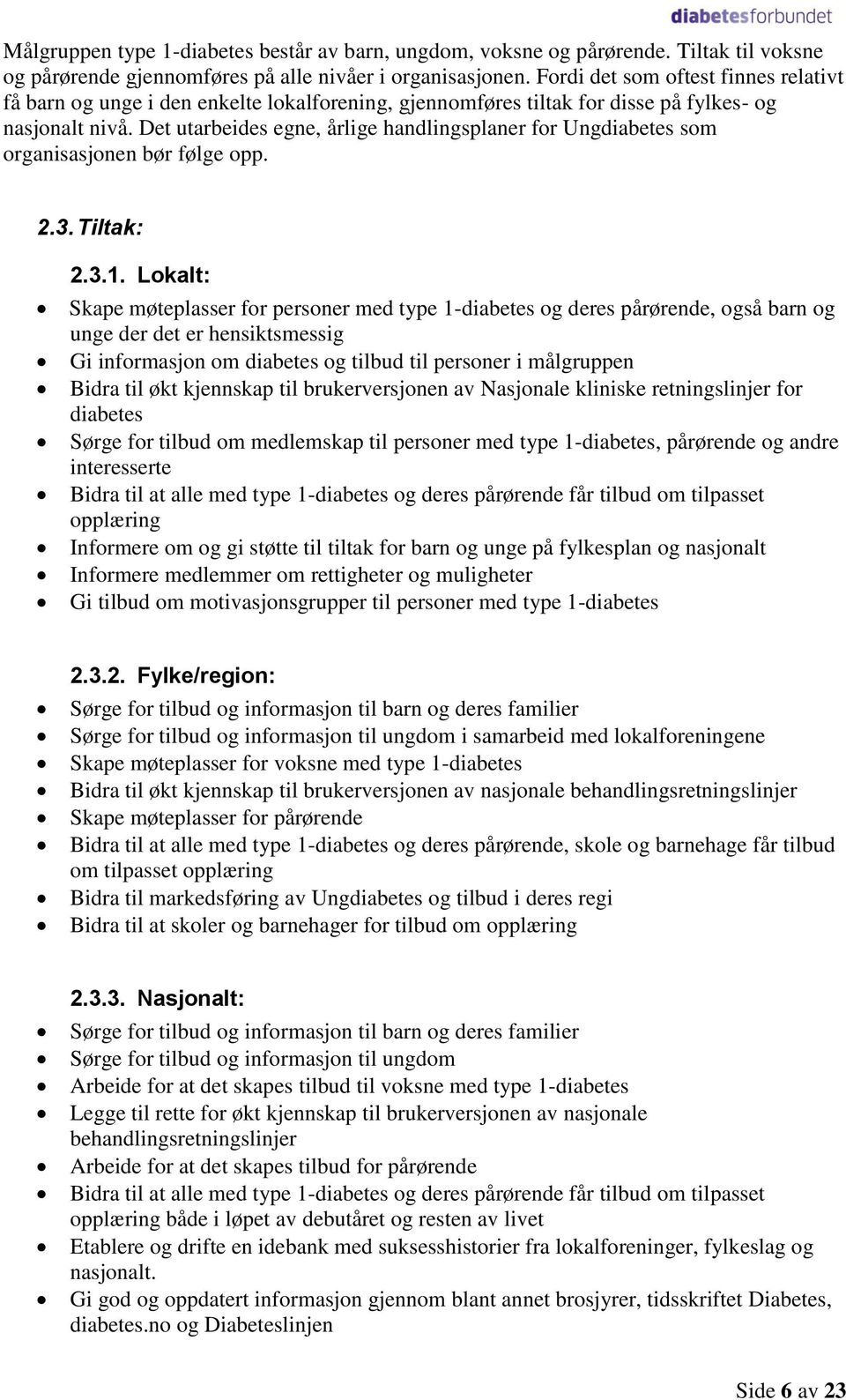 Det utarbeides egne, årlige handlingsplaner for Ungdiabetes som organisasjonen bør følge opp. 2.3. Tiltak: 2.3.1.