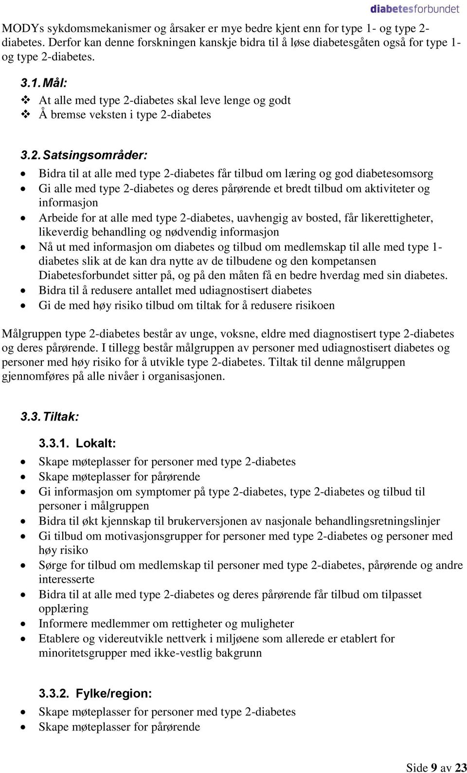 Arbeide for at alle med type 2-diabetes, uavhengig av bosted, får likerettigheter, likeverdig behandling og nødvendig informasjon Nå ut med informasjon om diabetes og tilbud om medlemskap til alle