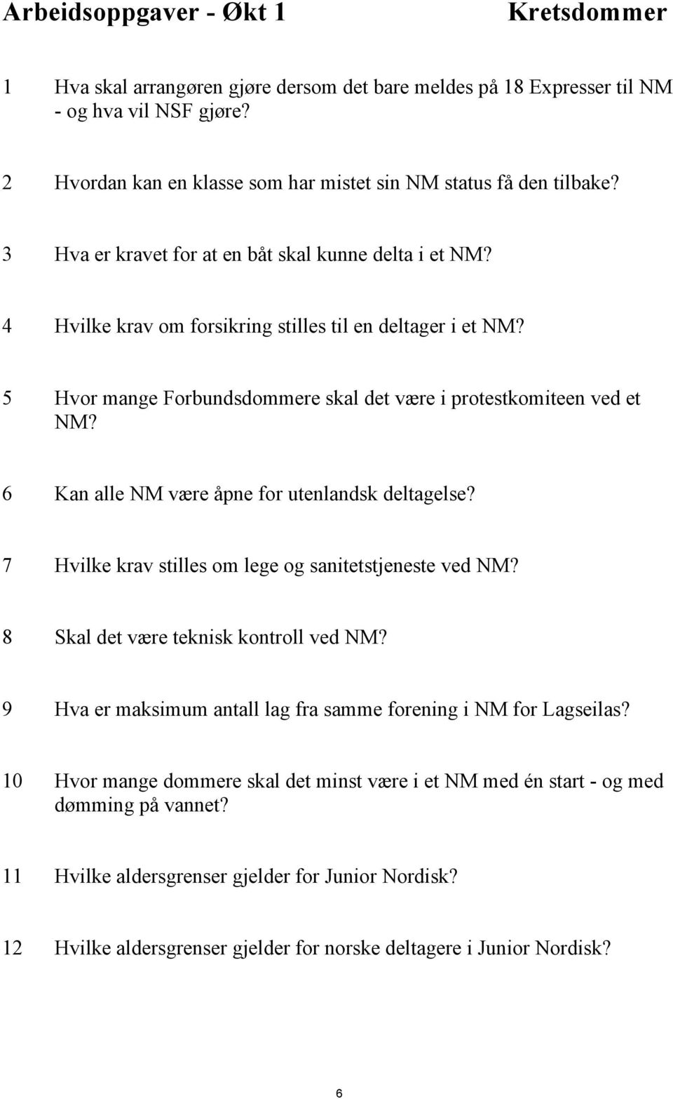 5 Hvor mange Forbundsdommere skal det være i protestkomiteen ved et NM? 6 Kan alle NM være åpne for utenlandsk deltagelse? 7 Hvilke krav stilles om lege og sanitetstjeneste ved NM?