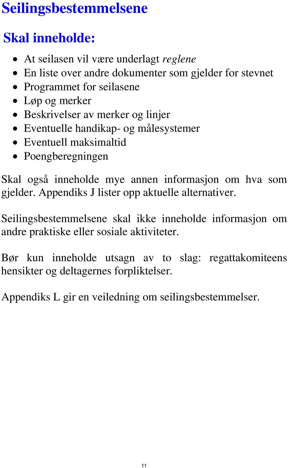 informasjon om hva som gjelder. Appendiks J lister opp aktuelle alternativer.