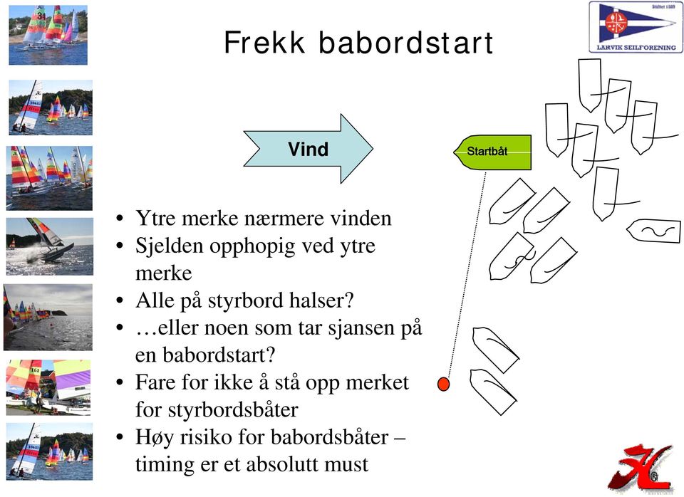 eller noen som tar sjansen på en babordstart?