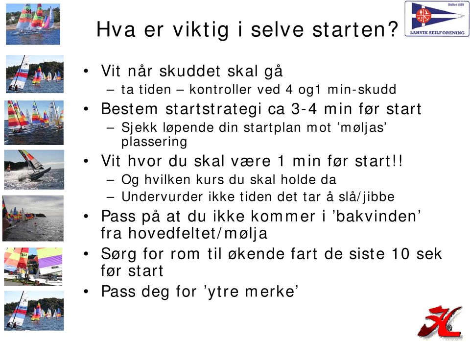 Sjekk løpende din startplan mot møljas plassering Vit hvor du skal være 1 min før start!