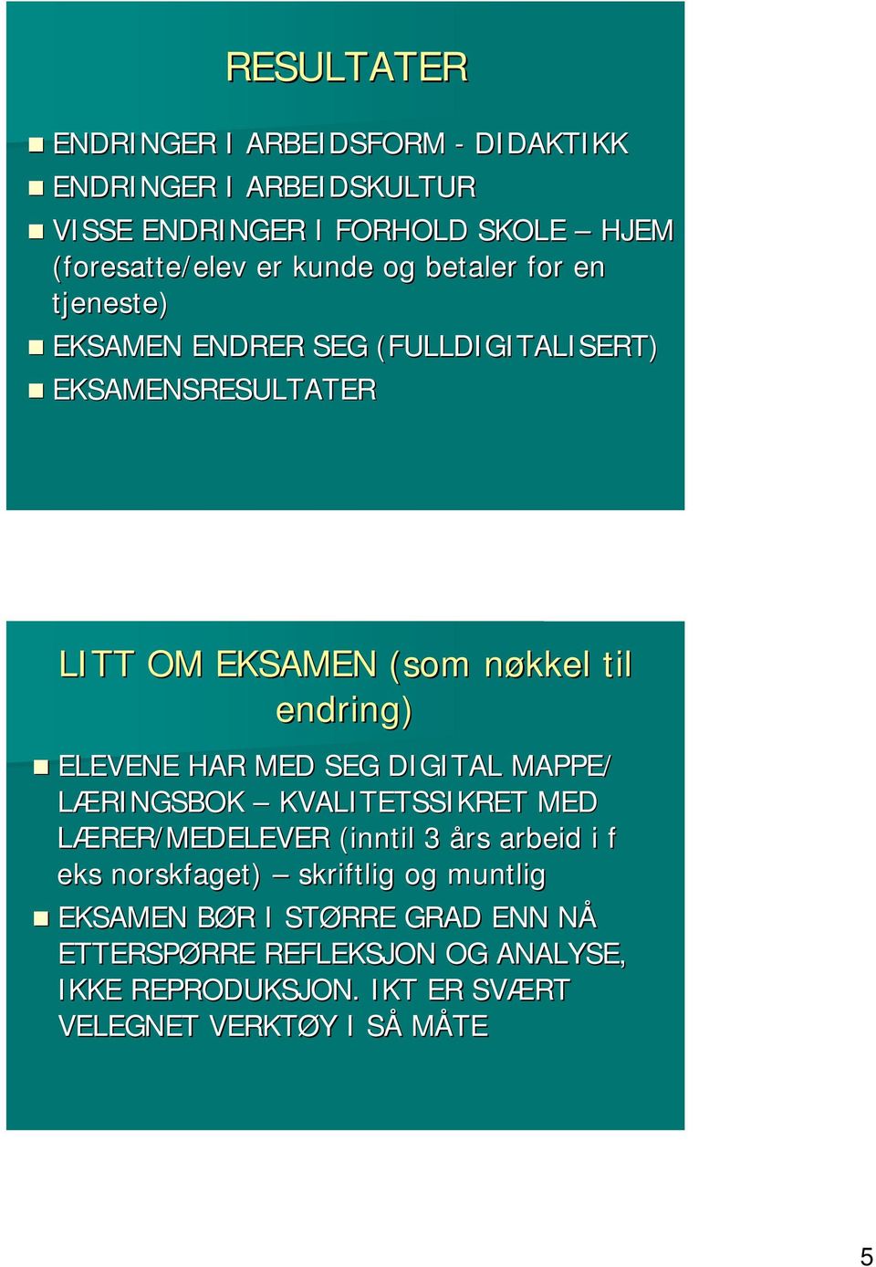 HAR MED SEG DIGITAL MAPPE/ LÆRINGSBOK KVALITETSSIKRET MED LÆRER/MEDELEVER (inntil 3 års arbeid i f eks norskfaget) skriftlig og muntlig