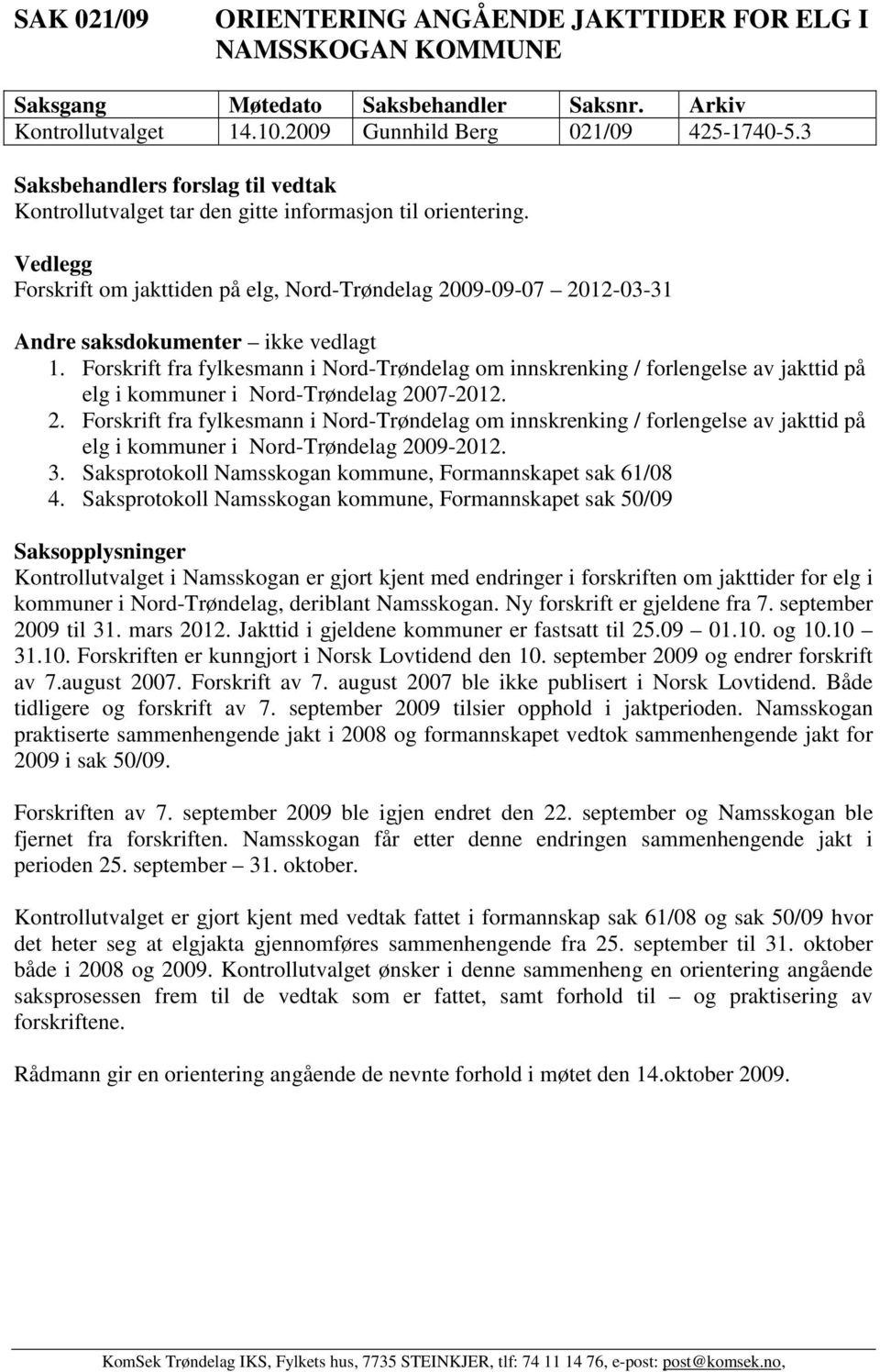 3. Saksprotokoll Namsskogan, Formannskapet sak 61/08 4.