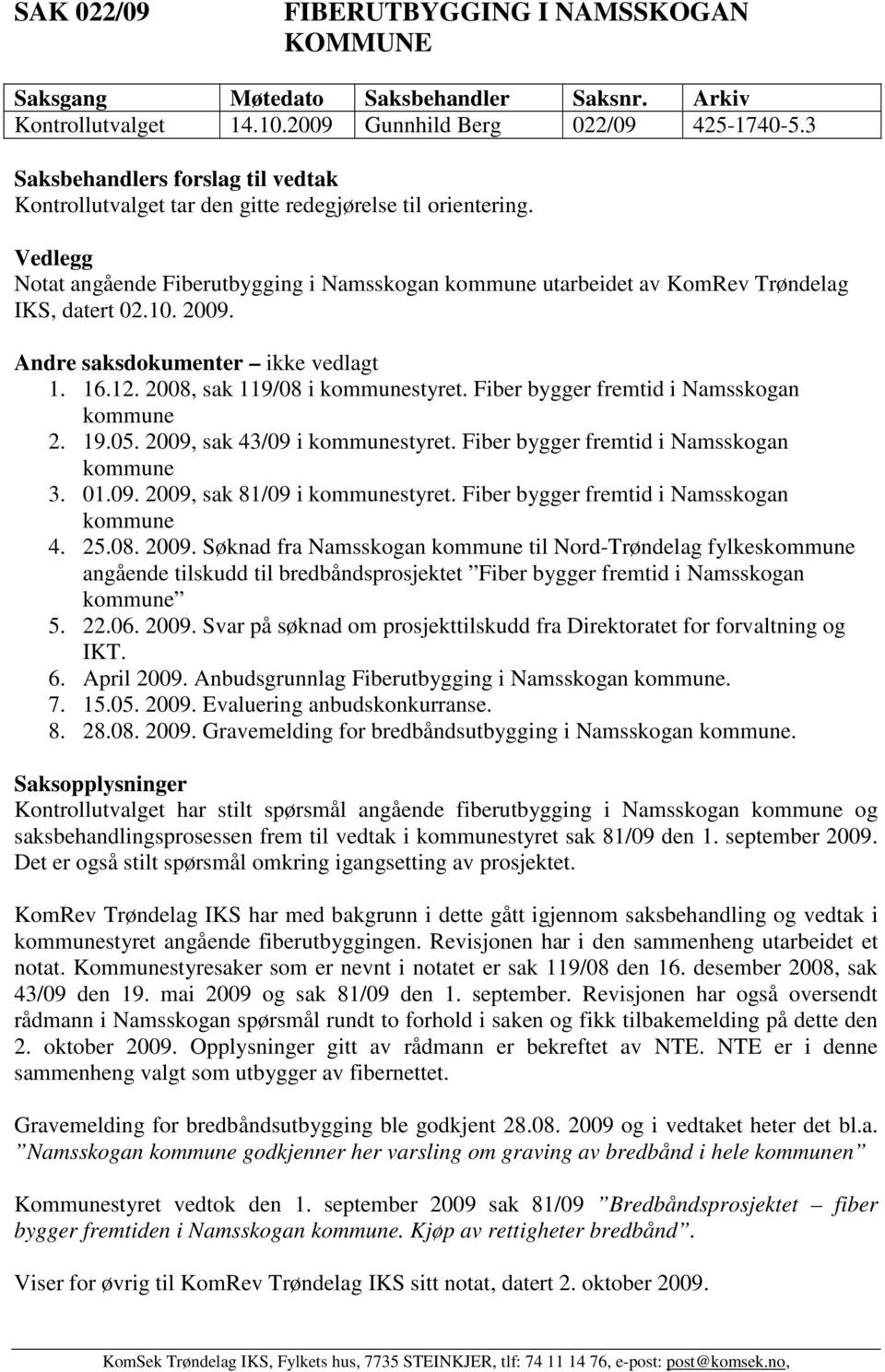 2009, sak 43/09 i styret. Fiber bygger fremtid i Namsskogan 3. 01.09. 2009,