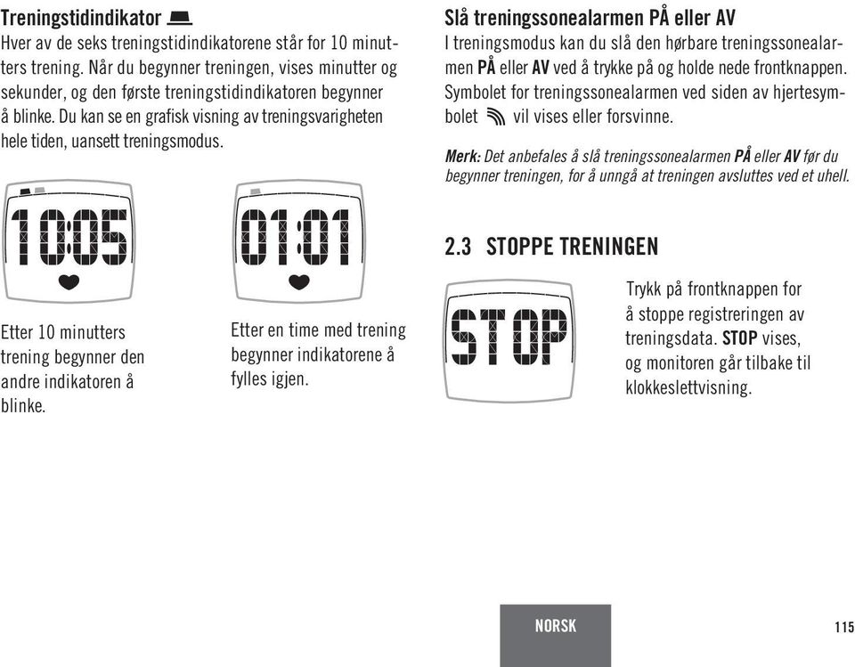 Slå treningssonealarmen PÅ eller AV I treningsmodus kan du slå den hørbare treningssonealarmen PÅ eller AV ved å trykke på og holde nede frontknappen.