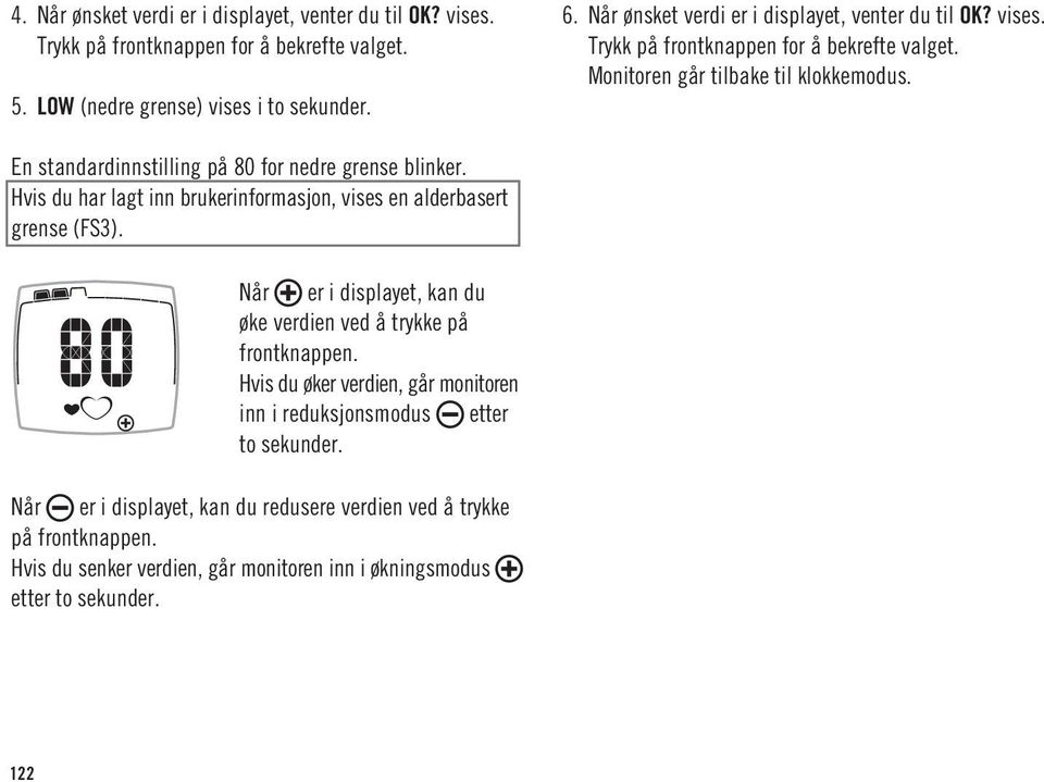 En standardinnstilling på 80 for nedre grense blinker. Hvis du har lagt inn brukerinformasjon, vises en alderbasert grense (FS3).