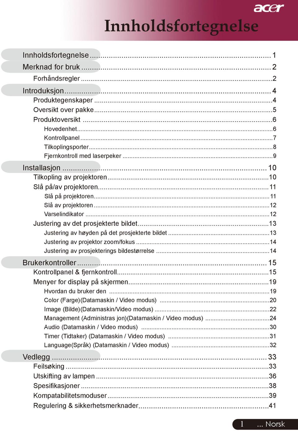 ..12 Justering av det prosjekterte bildet...13 Justering av høyden på det prosjekterte bildet...13 Justering av projektor zoom/fokus...14 Justering av prosjekterings bildestørrelse.