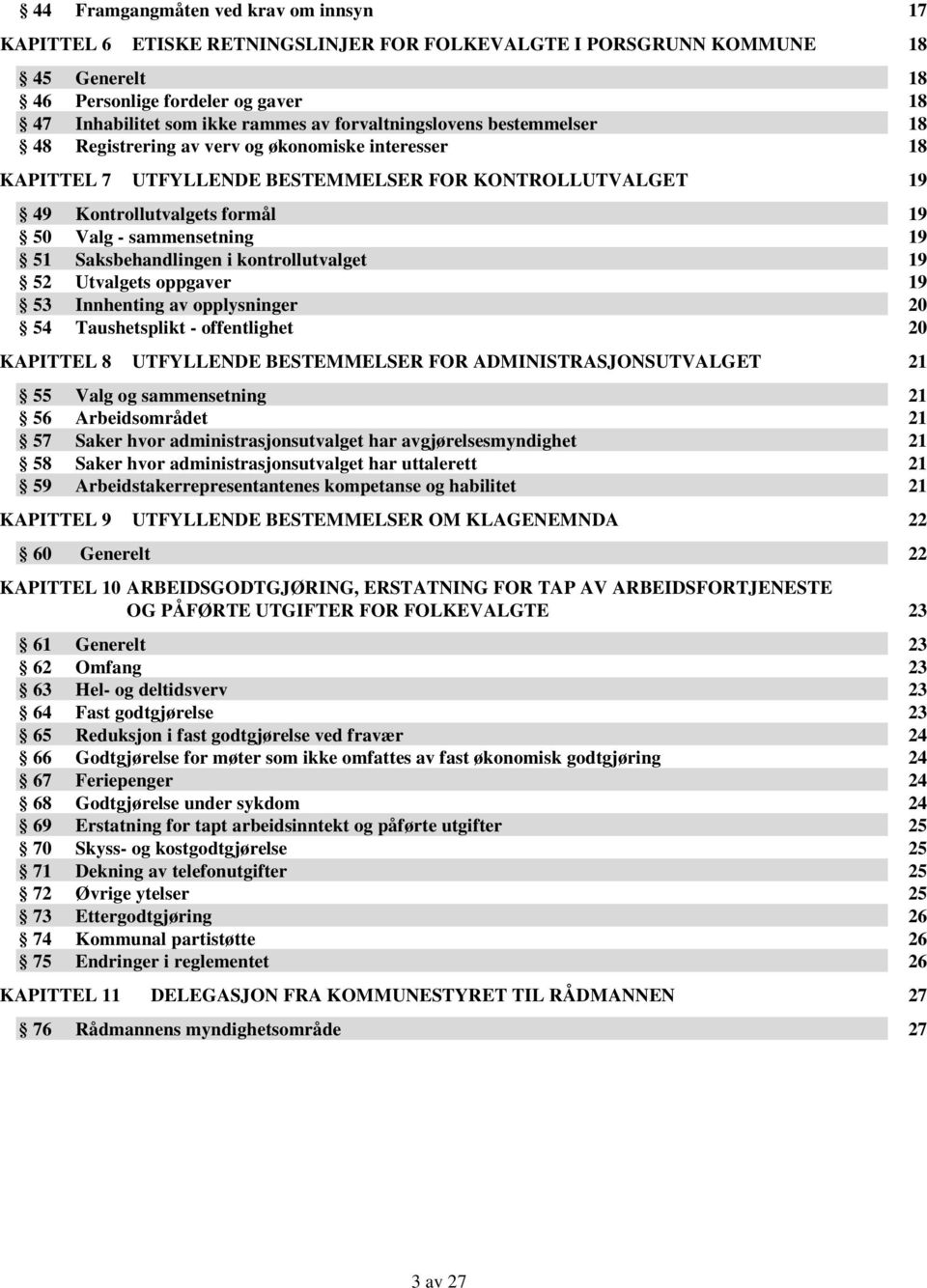 sammensetning 19 51 Saksbehandlingen i kontrollutvalget 19 52 Utvalgets oppgaver 19 53 Innhenting av opplysninger 20 54 Taushetsplikt - offentlighet 20 KAPITTEL 8 UTFYLLENDE BESTEMMELSER FOR