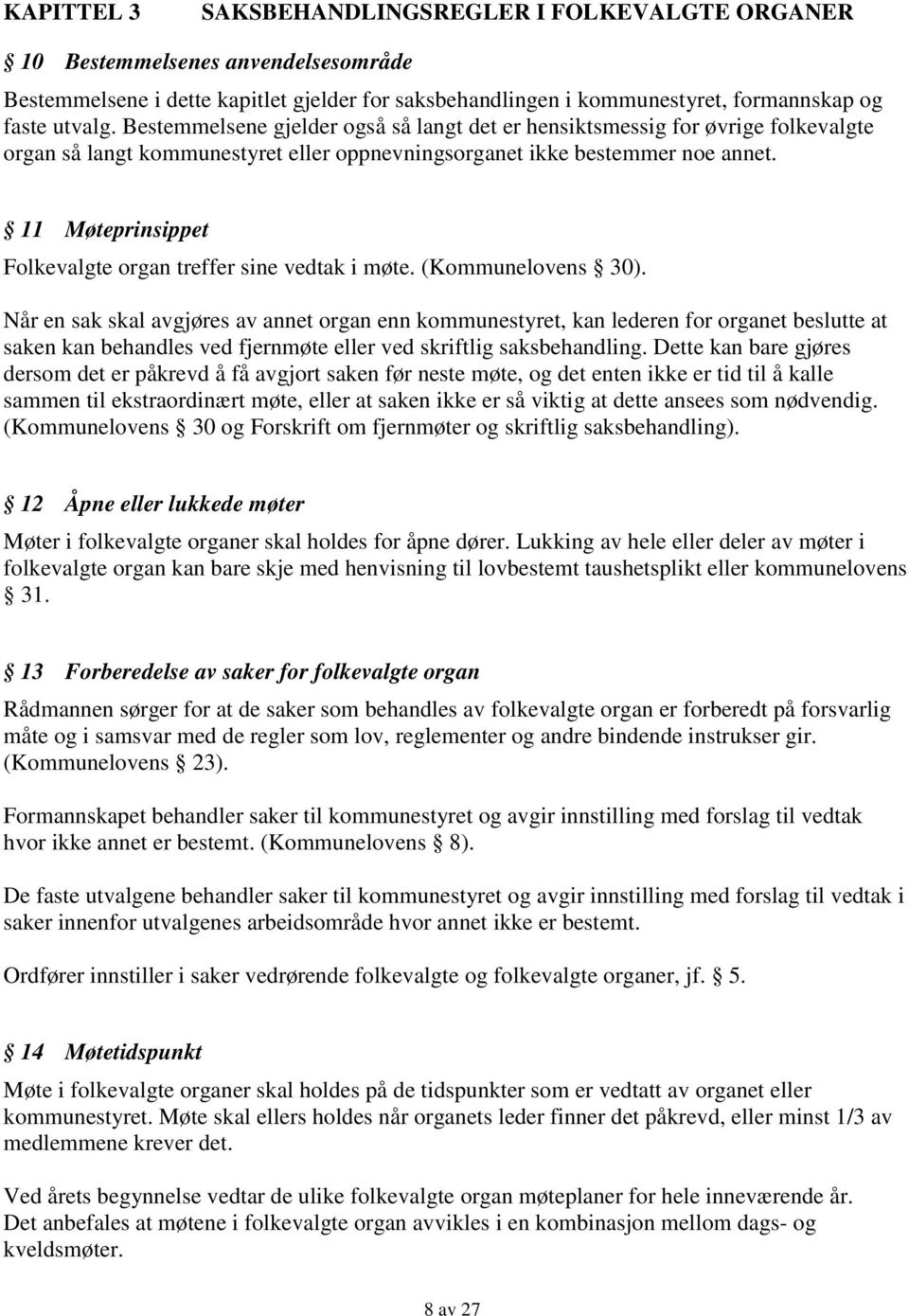 11 Møteprinsippet Folkevalgte organ treffer sine vedtak i møte. (Kommunelovens 30).