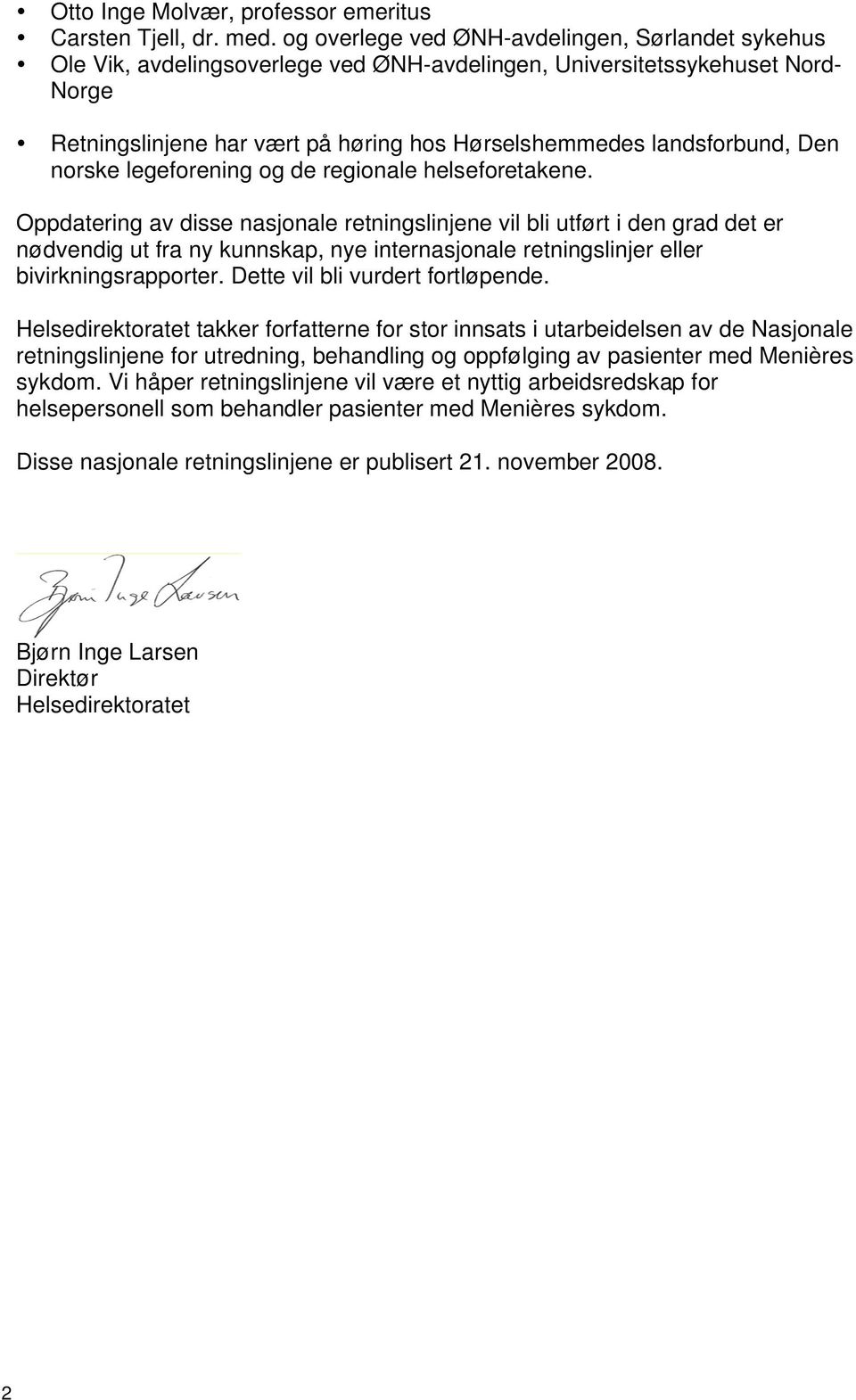 Den norske legeforening og de regionale helseforetakene.
