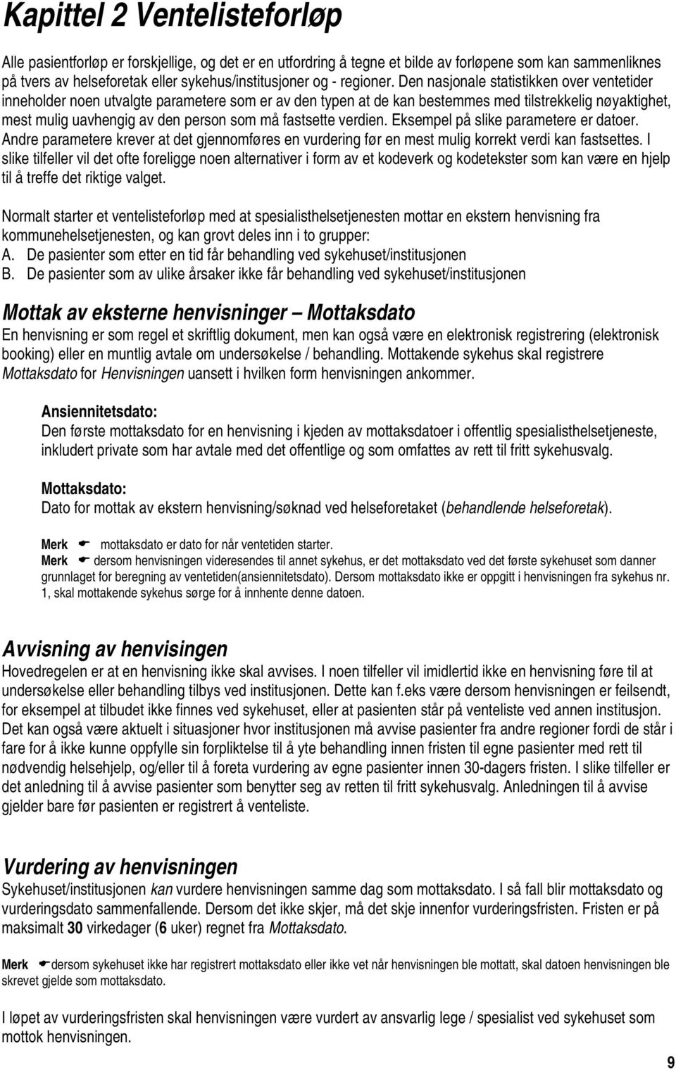 Den nasjonale statistikken over ventetider inneholder noen utvalgte parametere som er av den typen at de kan bestemmes med tilstrekkelig nøyaktighet, mest mulig uavhengig av den person som må