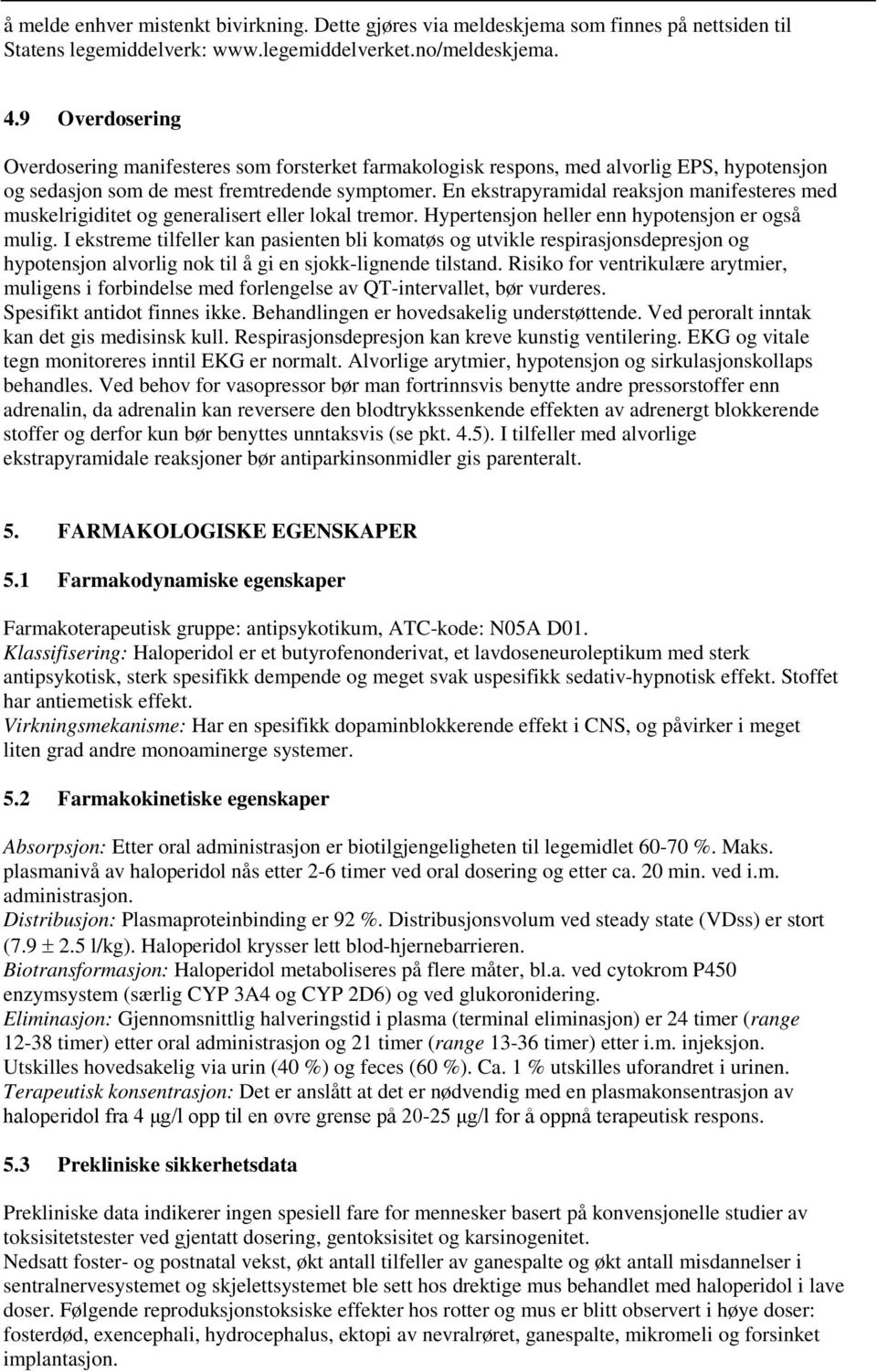 En ekstrapyramidal reaksjon manifesteres med muskelrigiditet og generalisert eller lokal tremor. Hypertensjon heller enn hypotensjon er også mulig.