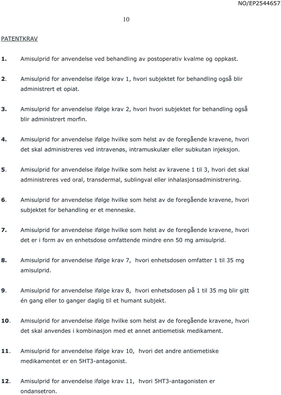 Amisulprid for anvendelse ifølge hvilke som helst av de foregående kravene, hvori det skal administreres ved intravenøs, intramuskulær eller subkutan injeksjon. 5.