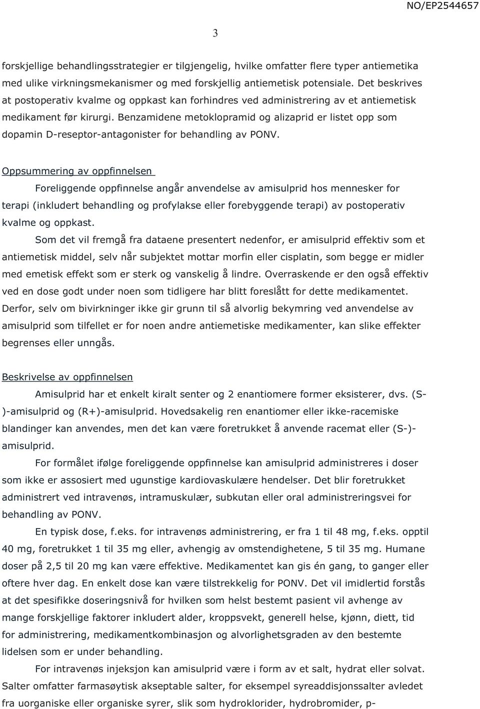 Benzamidene metoklopramid og alizaprid er listet opp som dopamin D-reseptor-antagonister for behandling av PONV.