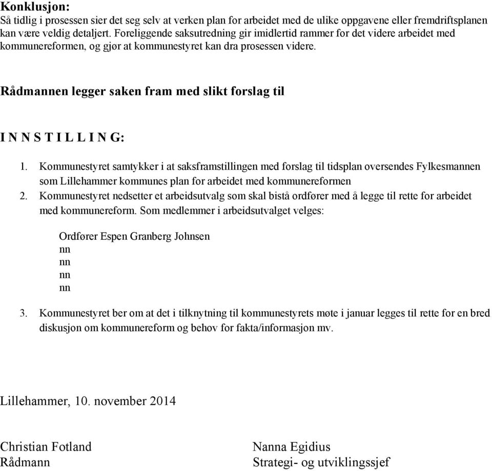 Rådmannen legger saken fram med slikt forslag til I N N S T I L L I N G: 1.