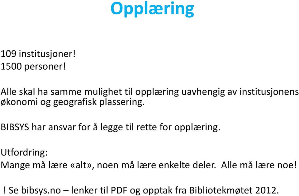 geografisk plassering. BIBSYS har ansvar for å legge til rette for opplæring.