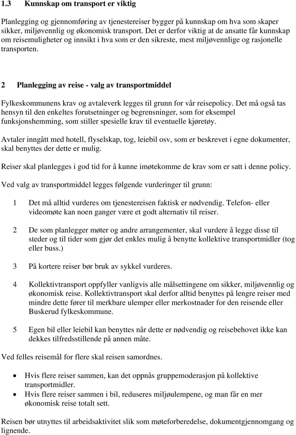 2 Planlegging av reise - valg av transportmiddel Fylkeskommunens krav og avtaleverk legges til grunn for vår reisepolicy.