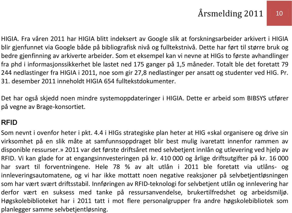 Som et eksempel kan vi nevne at HIGs to første avhandlinger fra phd i informasjonssikkerhet ble lastet ned 175 ganger på 1,5 måneder.