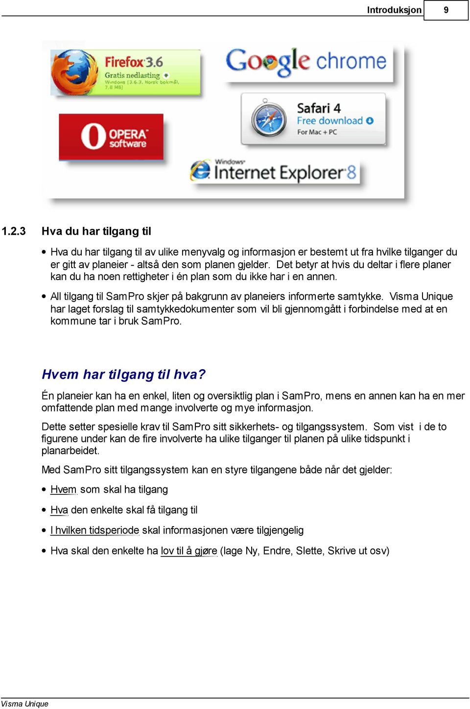 har laget forslag til samtykkedokumenter som vil bli gjennomgått i forbindelse med at en kommune tar i bruk SamPro. Hvem har tilgang til hva?