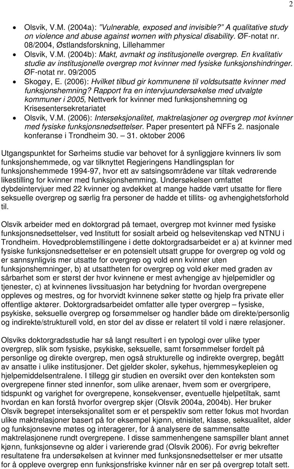 ØF-notat nr. 09/2005 Skogøy, E. (2006): Hvilket tilbud gir kommunene til voldsutsatte kvinner med funksjonshemning?