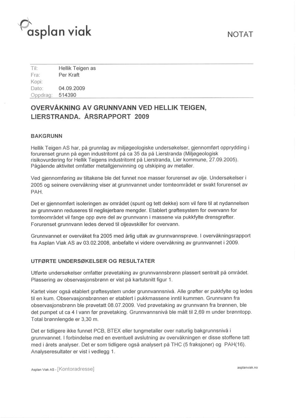 risikovurdering for Hellik Teigens industritomt på Lierstranda, Lier kommune, 27.09.2005). Pågående aktivitet omfatter metallgjenvinning og utskiping av metaller.