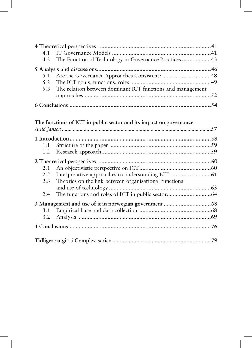 ..54 The functions of ICT in public sector and its impact on governance Arild Jansen...57 1 Introduction...58 1.1 Structure of the paper...59 1.2 Research approach...59 2 Theoretical perspectives.