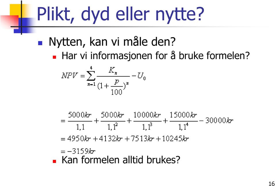 Har vi informasjonen for å