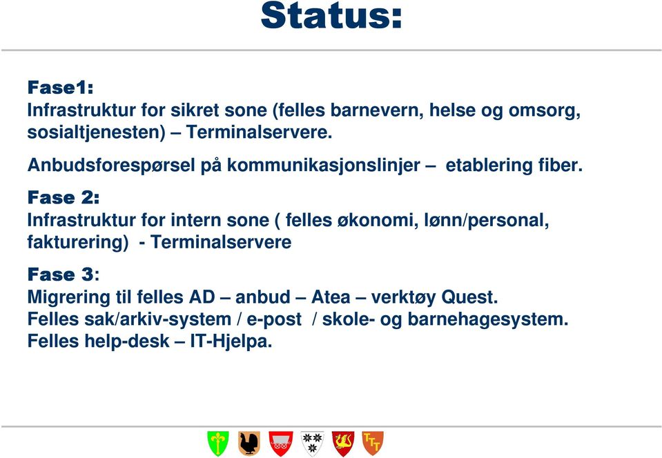 Fase 2: Infrastruktur for intern sone ( felles økonomi, lønn/personal, fakturering) - Terminalservere