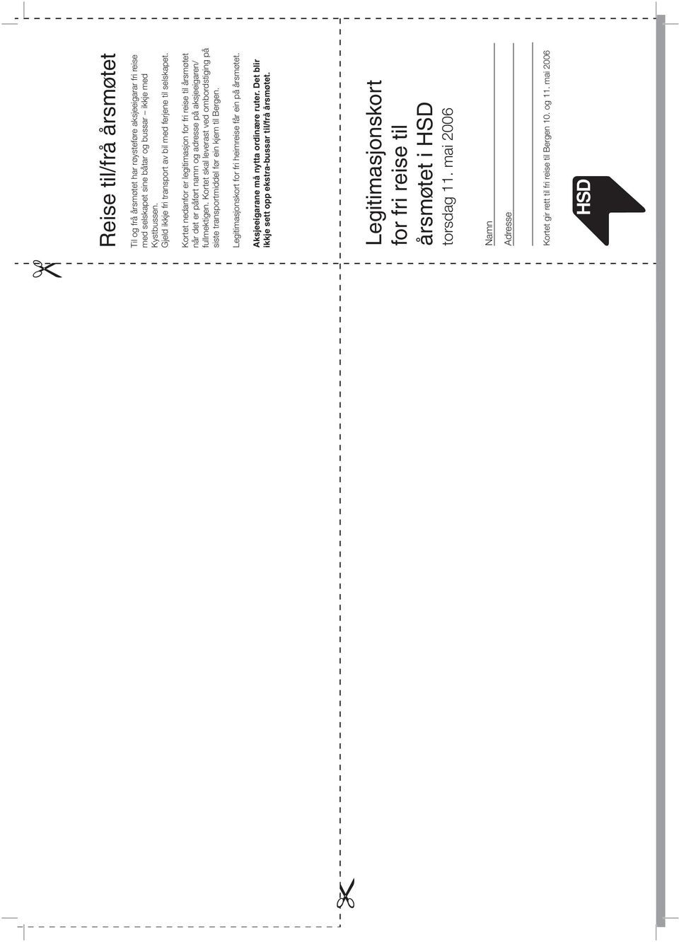 Kortet nedanfor er legitimasjon for fri reise til årsmøtet når det er påført namn og adresse på aksjeeigaren/ fullmektigen.