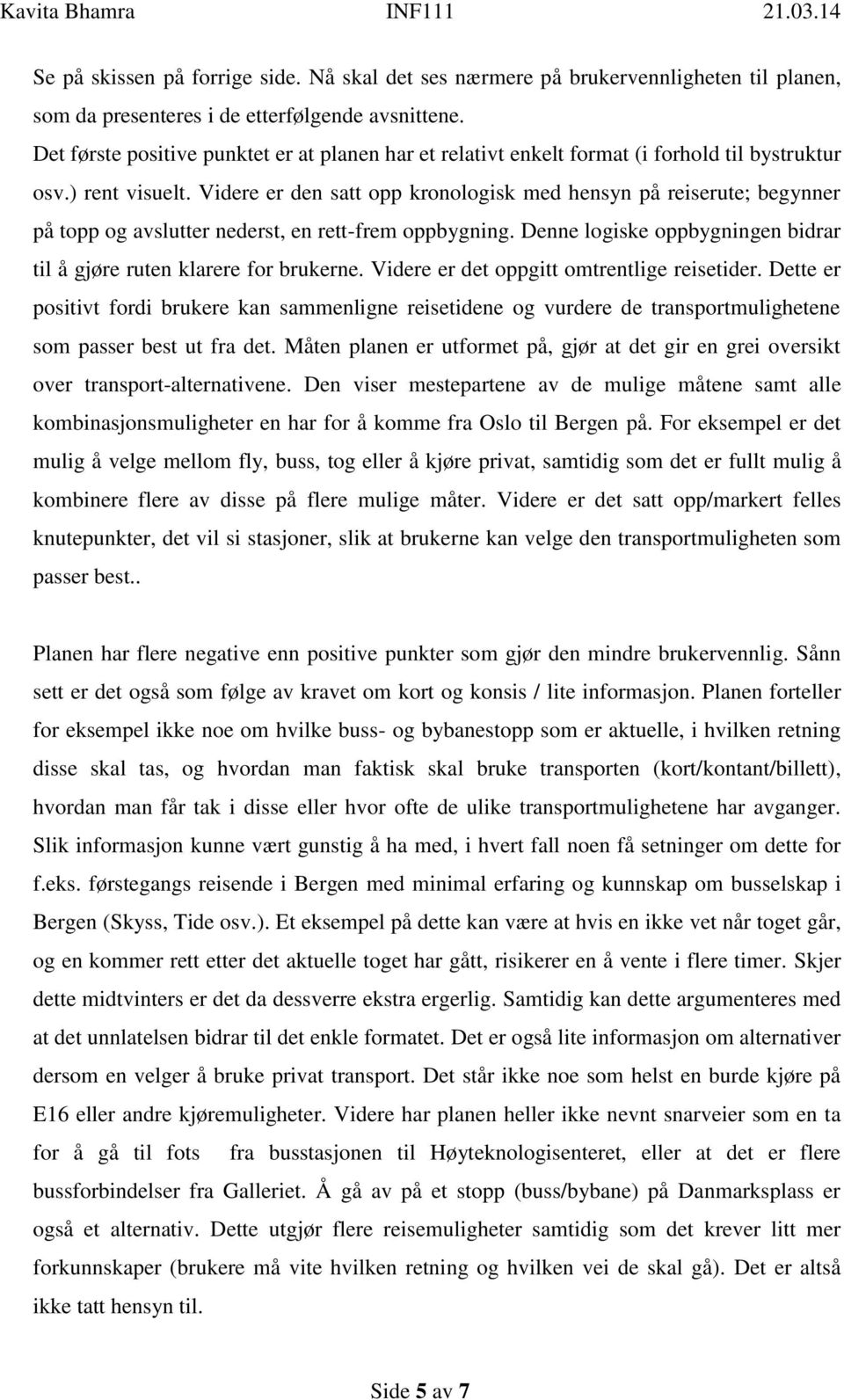 Videre er den satt opp kronologisk med hensyn på reiserute; begynner på topp og avslutter nederst, en rett-frem oppbygning. Denne logiske oppbygningen bidrar til å gjøre ruten klarere for brukerne.