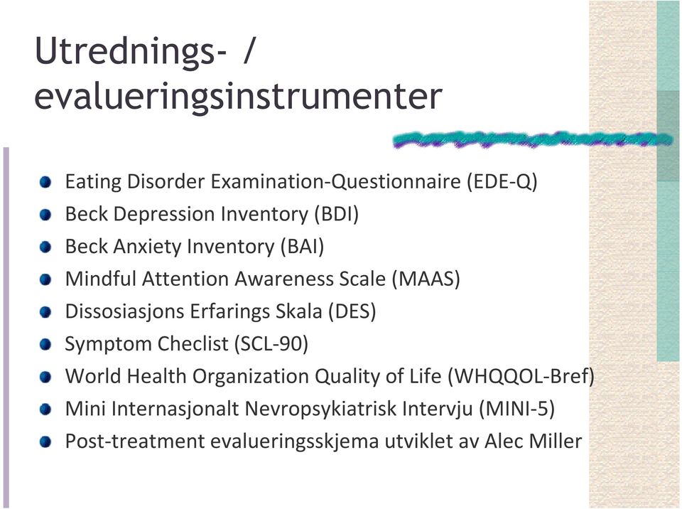 Erfarings Skala (DES) Symptom Checlist(SCL-90) World Health Organization Quality of Life (WHQQOL-Bref)