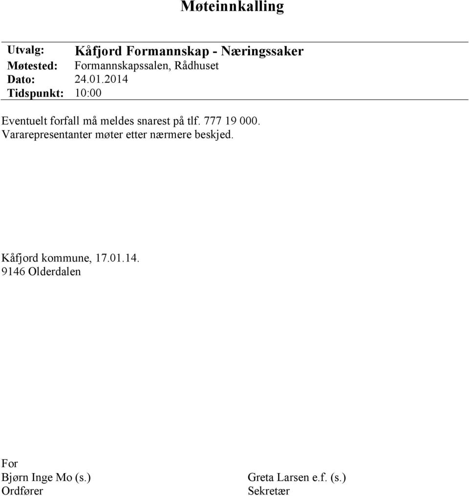 2014 Tidspunkt: 10:00 Eventuelt forfall må meldes snarest på tlf. 777 19 000.