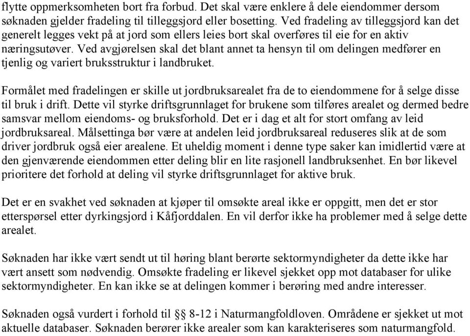 Ved avgjørelsen skal det blant annet ta hensyn til om delingen medfører en tjenlig og variert bruksstruktur i landbruket.