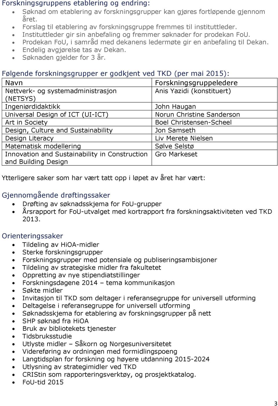 Søknaden gjelder for 3 år.