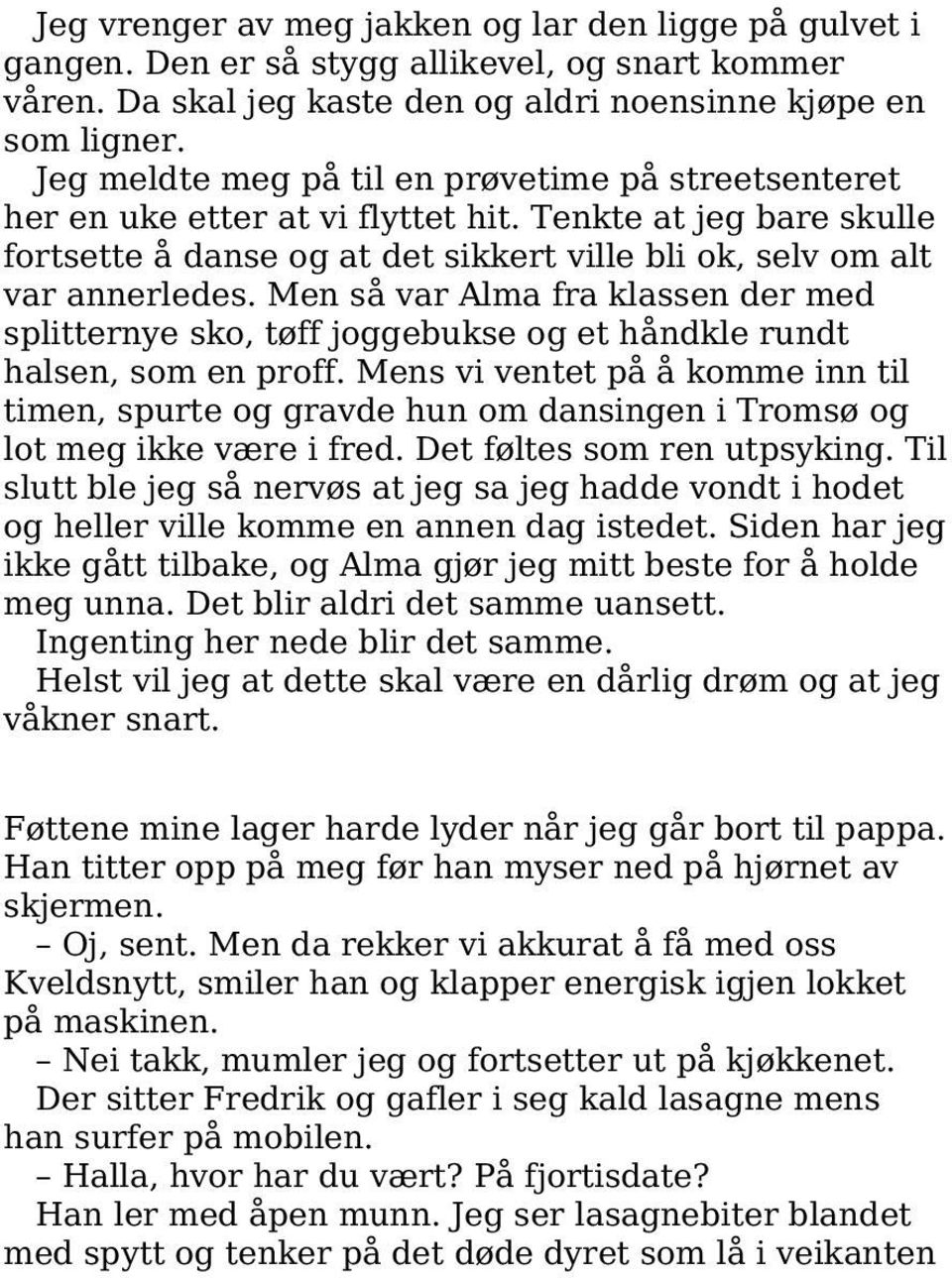 Men så var Alma fra klassen der med splitternye sko, tøff joggebukse og et håndkle rundt halsen, som en proff.