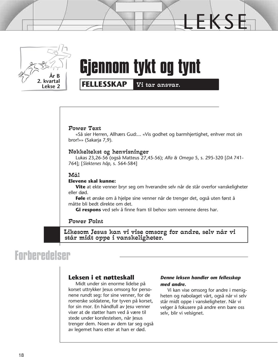 564-584] Mål Elevene skal kunne: Vite at ekte venner bryr seg om hverandre selv når de står overfor vanskeligheter eller død.