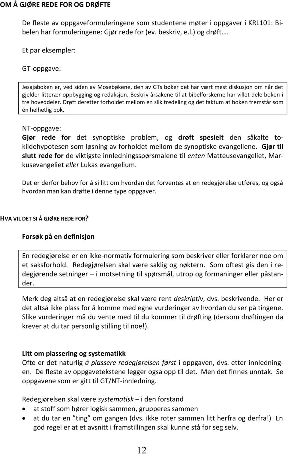 Beskriv årsakene til at bibelforskerne har villet dele boken i tre hoveddeler. Drøft deretter forholdet mellom en slik tredeling og det faktum at boken fremstår som én helhetlig bok.